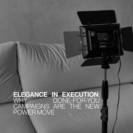 Elegance in Execution: Why Done-for-You Campaigns Are the New Power Move