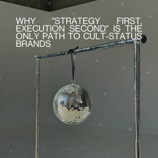 Why "Strategy First, Execution Second" Is the Only Path to Cult-Status Brands