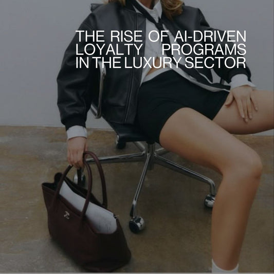 The Rise of AI-Driven Loyalty Programs in the Luxury Sector