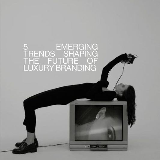 5 Emerging Trends Shaping the Future of Luxury Branding