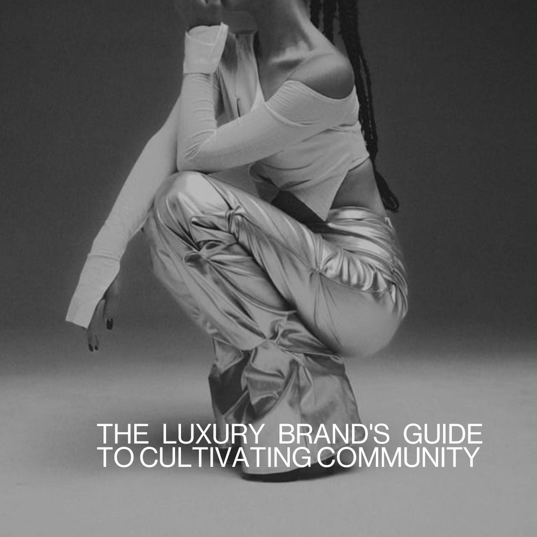 The Luxury Brand's Guide to Cultivating Community