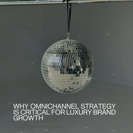 Why Omnichannel Strategy is Critical for Luxury Brand Growth
