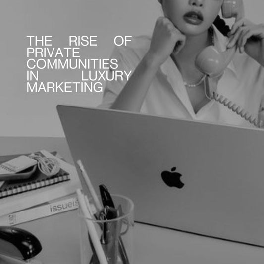 The Rise of Private Communities in Luxury Marketing