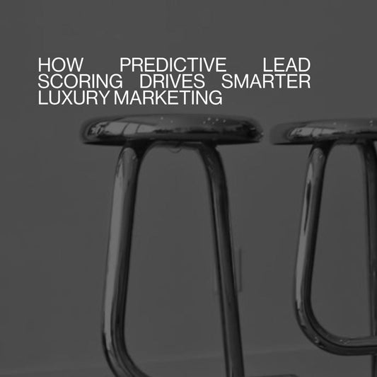 How Predictive Lead Scoring Drives Smarter Luxury Marketing