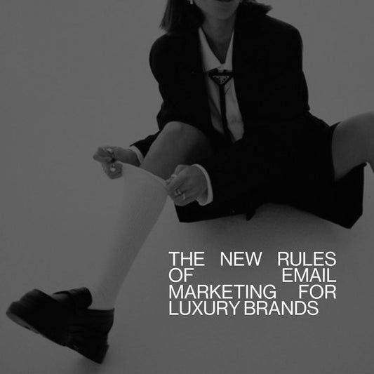 The New Rules of Email Marketing for Luxury Brands