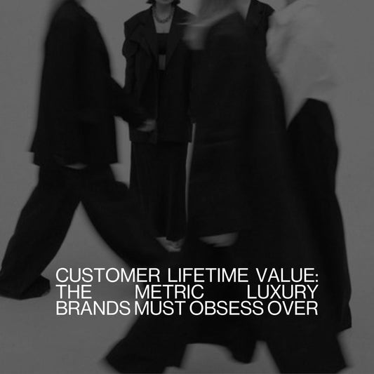 Customer Lifetime Value: The Metric Luxury Brands Must Obsess Over